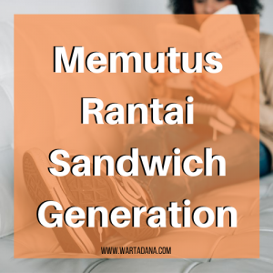 MEMUTUS RANTAI SANDWICH GENERATION (Jangan Baca Kalo Gak Siap)